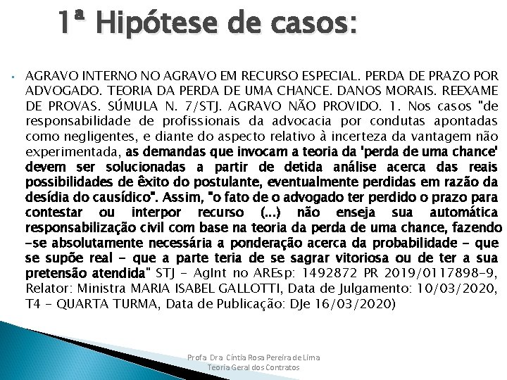 1ª Hipótese de casos: • AGRAVO INTERNO NO AGRAVO EM RECURSO ESPECIAL. PERDA DE