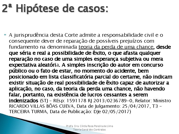 2ª Hipótese de casos: A jurisprudência desta Corte admite a responsabilidade civil e o