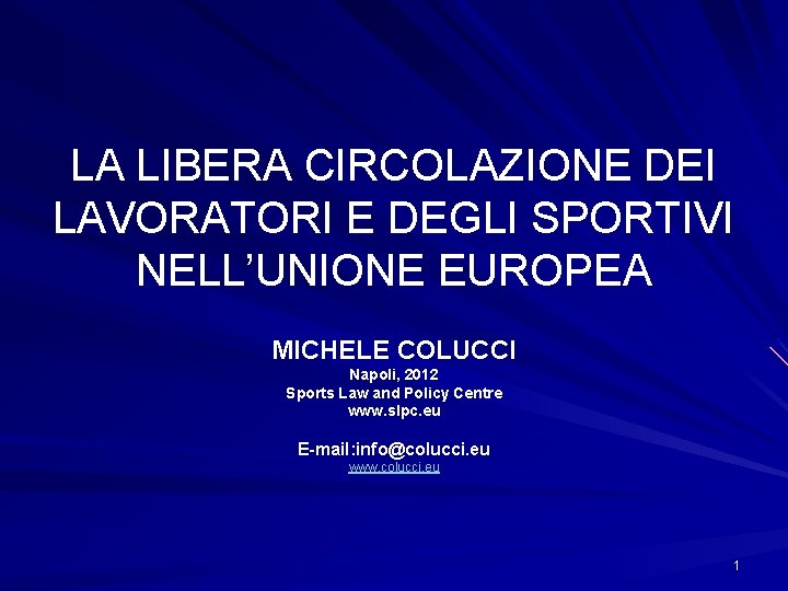 LA LIBERA CIRCOLAZIONE DEI LAVORATORI E DEGLI SPORTIVI NELL’UNIONE EUROPEA MICHELE COLUCCI Napoli, 2012