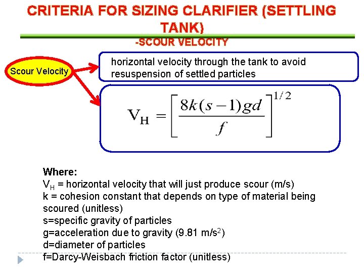 CRITERIA FOR SIZING CLARIFIER (SETTLING TANK) -SCOUR VELOCITY Scour Velocity horizontal velocity through the