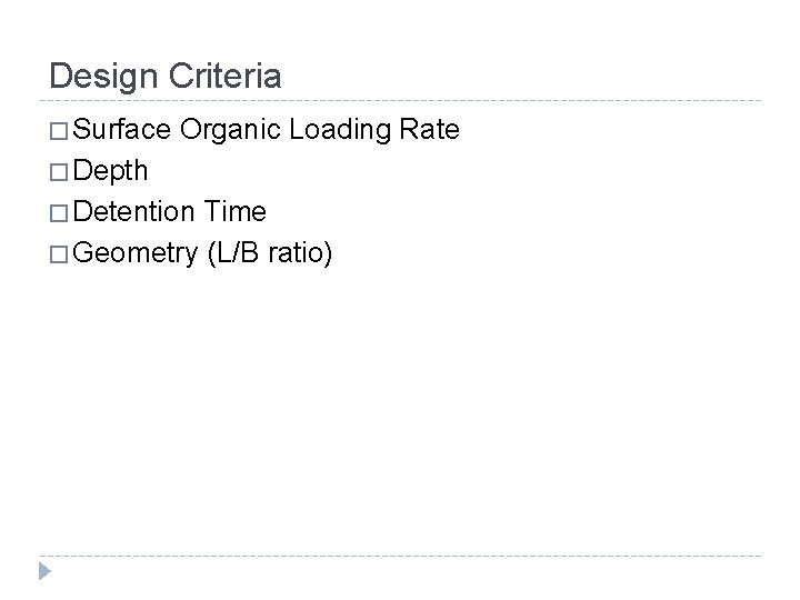 Design Criteria � Surface Organic Loading Rate � Depth � Detention Time � Geometry