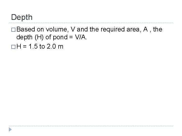 Depth � Based on volume, V and the required area, A , the depth