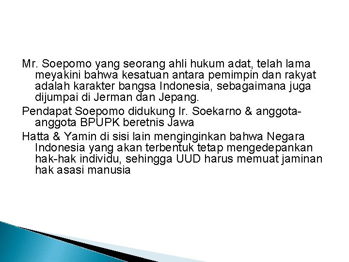 Mr. Soepomo yang seorang ahli hukum adat, telah lama meyakini bahwa kesatuan antara pemimpin