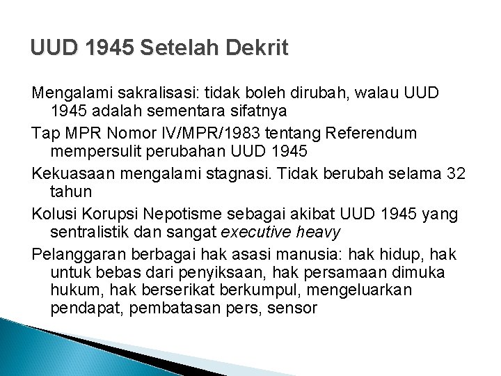 UUD 1945 Setelah Dekrit Mengalami sakralisasi: tidak boleh dirubah, walau UUD 1945 adalah sementara