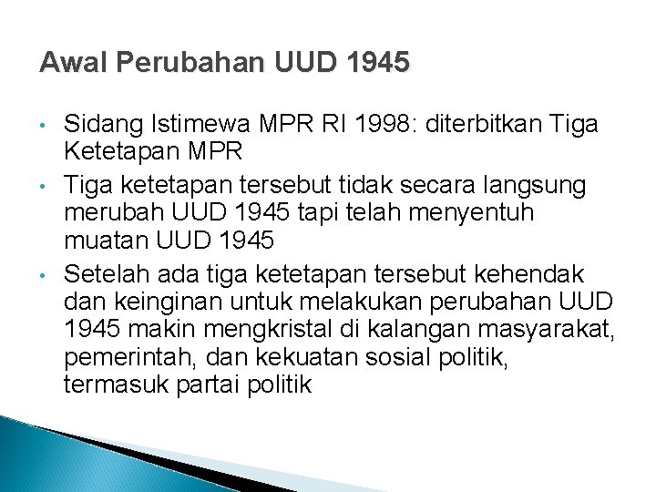 Awal Perubahan UUD 1945 • • • Sidang Istimewa MPR RI 1998: diterbitkan Tiga