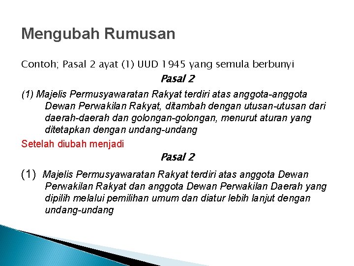 Mengubah Rumusan Contoh; Pasal 2 ayat (1) UUD 1945 yang semula berbunyi Pasal 2