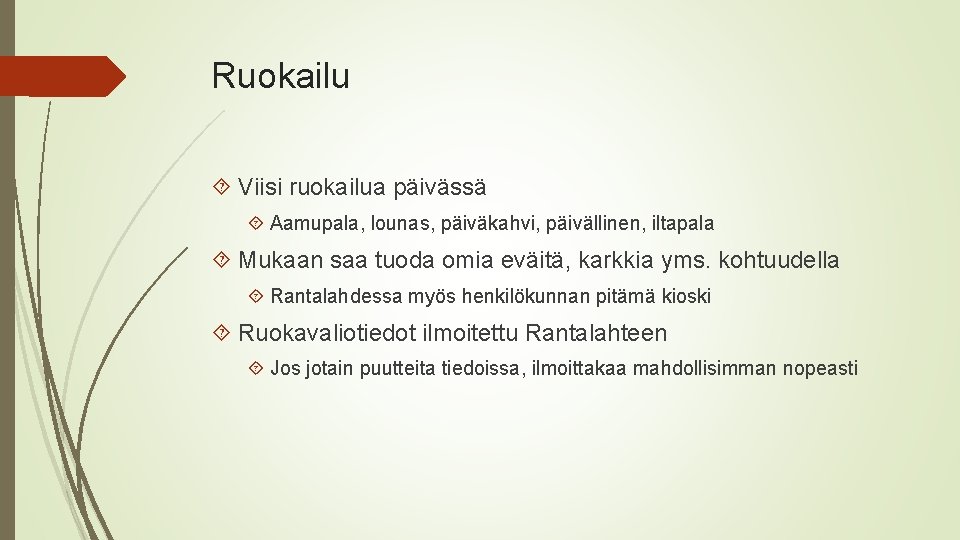 Ruokailu Viisi ruokailua päivässä Aamupala, lounas, päiväkahvi, päivällinen, iltapala Mukaan saa tuoda omia eväitä,