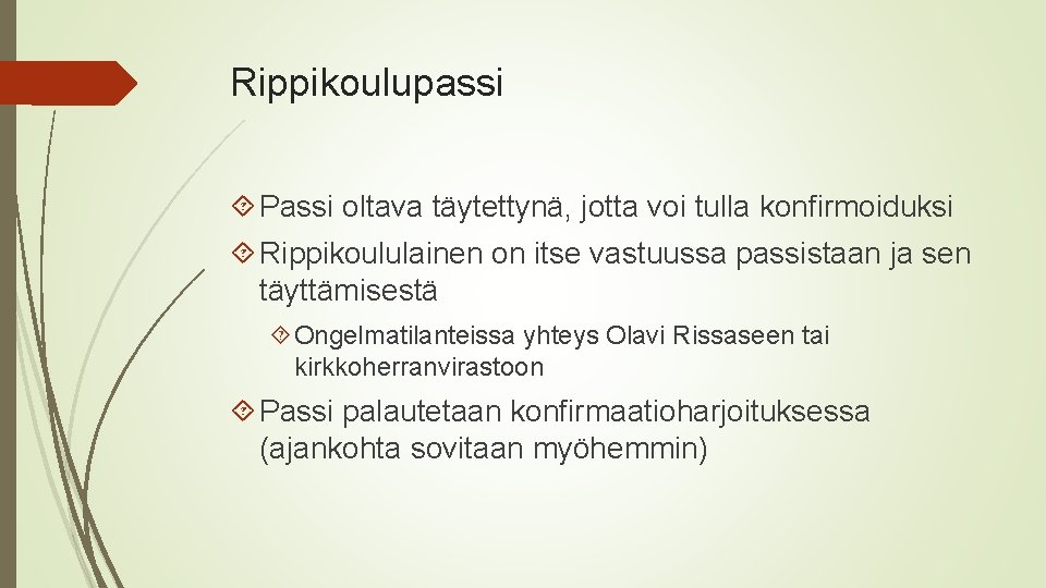 Rippikoulupassi Passi oltava täytettynä, jotta voi tulla konfirmoiduksi Rippikoululainen on itse vastuussa passistaan ja