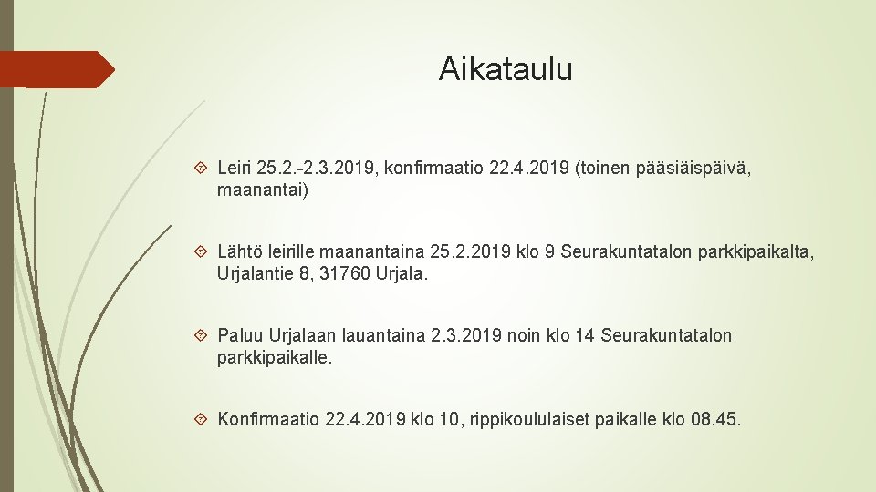 Aikataulu Leiri 25. 2. -2. 3. 2019, konfirmaatio 22. 4. 2019 (toinen pääsiäispäivä, maanantai)