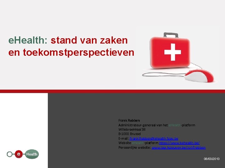 e. Health: stand van zaken en toekomstperspectieven Frank Robben Administrateur-generaal van het e. Health-platform