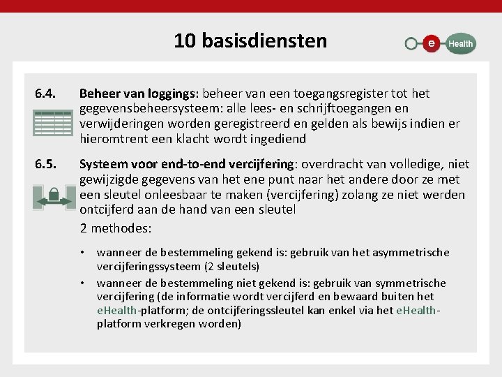 10 basisdiensten 6. 4. Beheer van loggings: beheer van een toegangsregister tot het gegevensbeheersysteem: