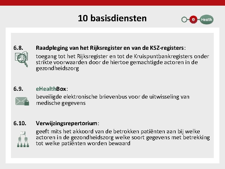 10 basisdiensten 6. 8. Raadpleging van het Rijksregister en van de KSZ-registers: toegang tot