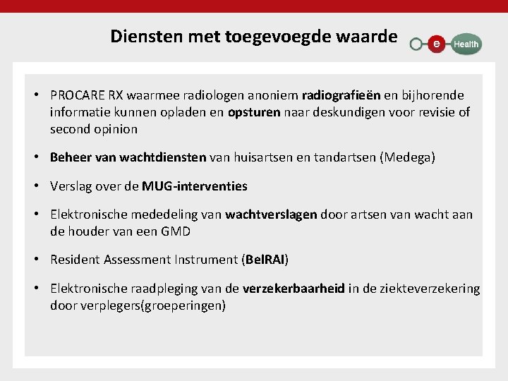 Diensten met toegevoegde waarde • PROCARE RX waarmee radiologen anoniem radiografieën en bijhorende informatie