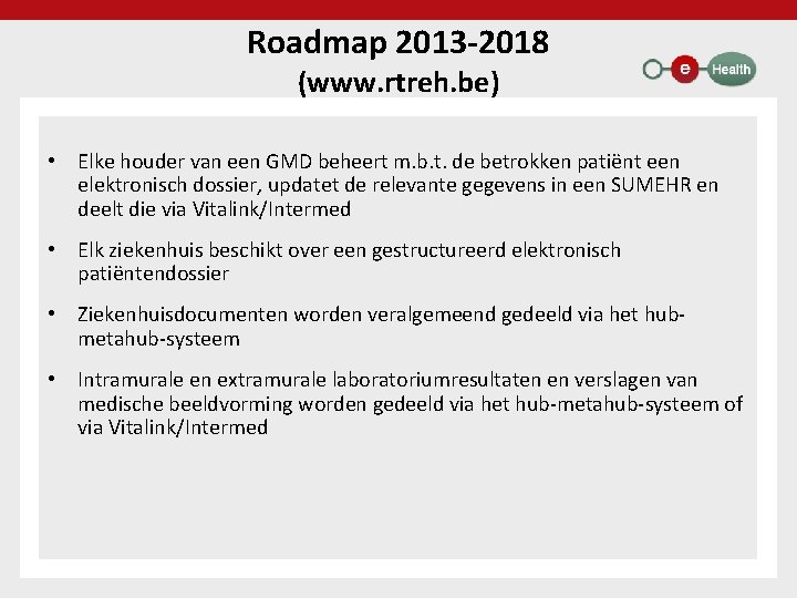 Roadmap 2013 -2018 (www. rtreh. be) • Elke houder van een GMD beheert m.