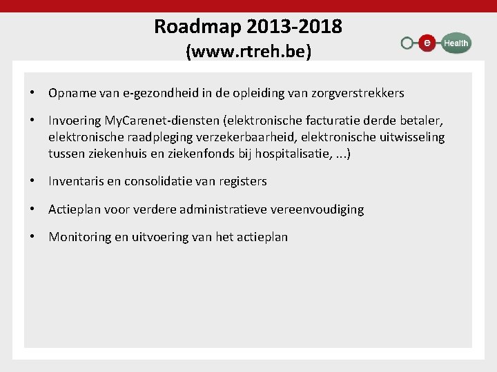 Roadmap 2013 -2018 (www. rtreh. be) • Opname van e-gezondheid in de opleiding van