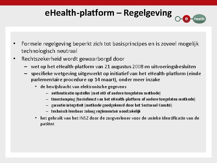 e. Health-platform – Regelgeving • Formele regelgeving beperkt zich tot basisprincipes en is zoveel