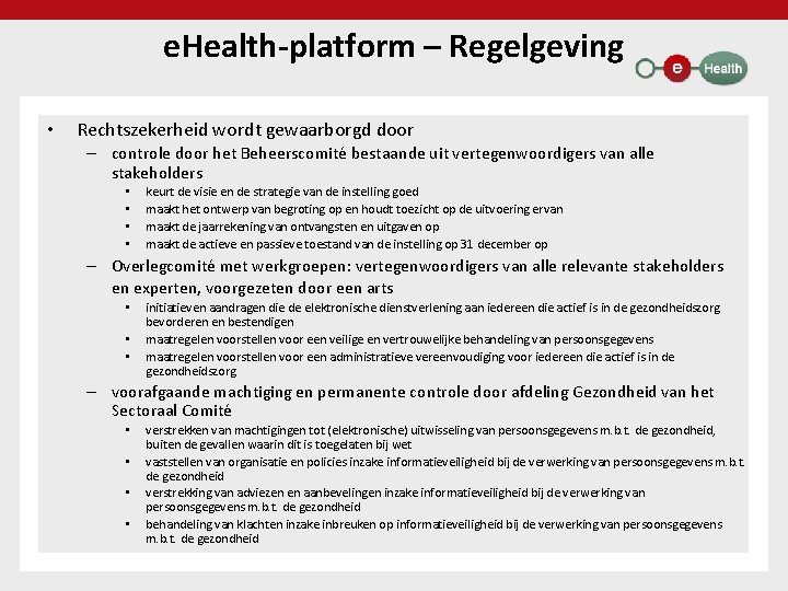 e. Health-platform – Regelgeving • Rechtszekerheid wordt gewaarborgd door – controle door het Beheerscomité