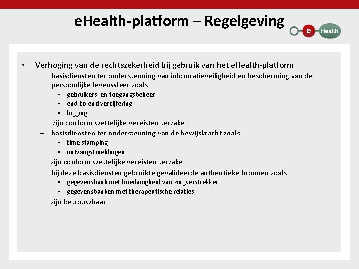 e. Health-platform – Regelgeving • Verhoging van de rechtszekerheid bij gebruik van het e.