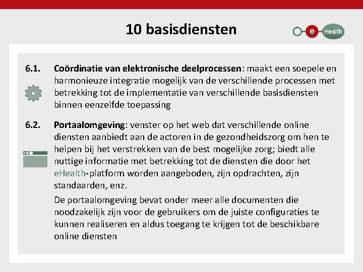 10 basisdiensten 6. 1. Coördinatie van elektronische deelprocessen: maakt een soepele en harmonieuze integratie