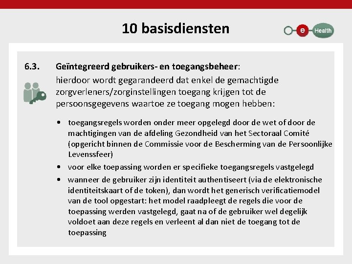 10 basisdiensten 6. 3. Geïntegreerd gebruikers- en toegangsbeheer: hierdoor wordt gegarandeerd dat enkel de