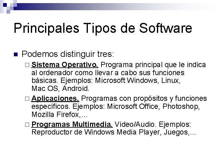 Principales Tipos de Software n Podemos distinguir tres: ¨ Sistema Operativo. Programa principal que