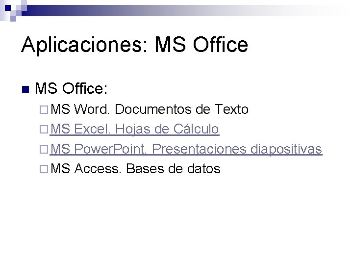 Aplicaciones: MS Office n MS Office: ¨ MS Word. Documentos de Texto ¨ MS