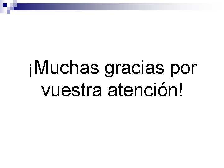 ¡Muchas gracias por vuestra atención! 