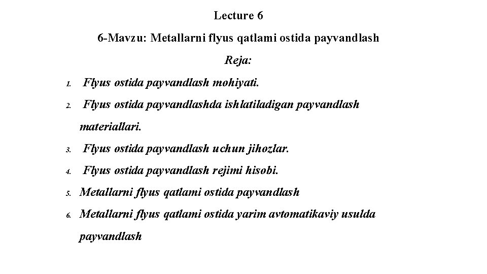 Lecture 6 6 -Mavzu: Metallarni flyus qatlami ostida payvandlash Rеjа: 1. Flyus оstidа pаyvаndlаsh