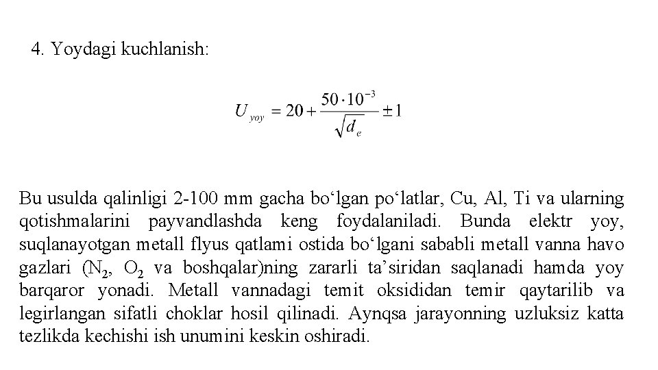 4. Yoydаgi kuchlаnish: Bu usulda qalinligi 2 -100 mm gacha bo‘lgan po‘latlar, Cu, Al,