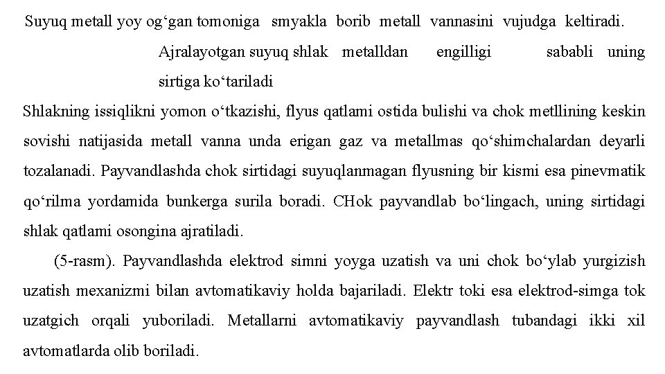 Suyuq metall yoy og‘gan tomoniga smyakla borib metall vannasini vujudga keltiradi. Ajralayotgan suyuq shlak