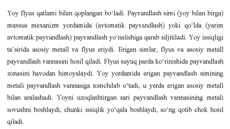 Yoy flyus qаtlаmi bilаn qоplаngаn bo‘ladi. Pаyvаndlаsh simi (yoy bilаn birgа) mаxsus mеxаnizm yordаmidа