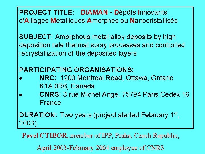 PROJECT TITLE: DIAMAN - Dépôts Innovants d'Alliages Métalliques Amorphes ou Nanocristallisés SUBJECT: Amorphous metal