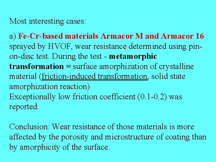 Most interesting cases: a) Fe-Cr-based materials Armacor M and Armacor 16 sprayed by HVOF,