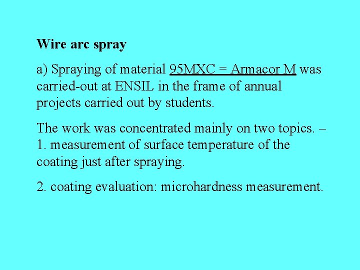 Wire arc spray a) Spraying of material 95 MXC = Armacor M was carried-out