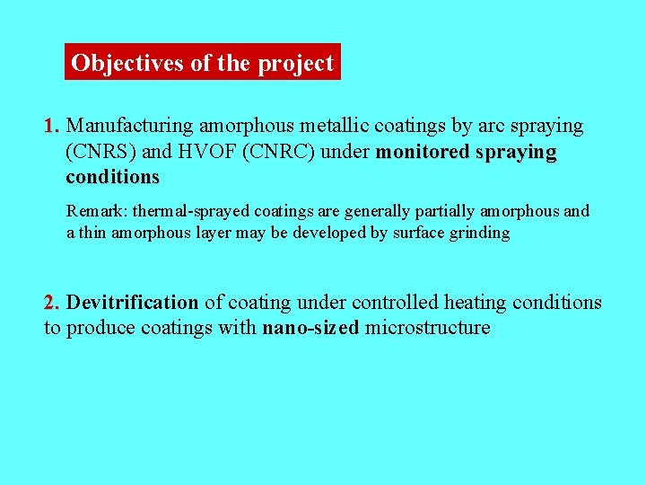 Objectives of the project 1. Manufacturing amorphous metallic coatings by arc spraying (CNRS) and