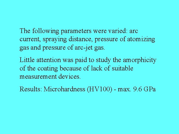 The following parameters were varied: arc current, spraying distance, pressure of atomizing gas and