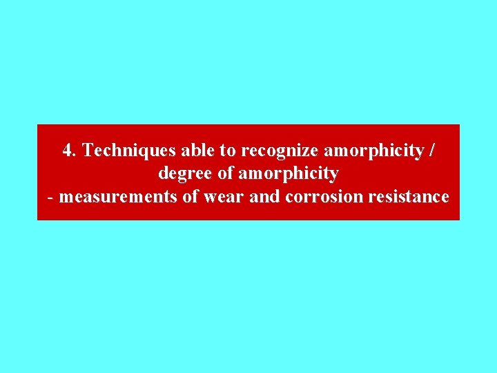 4. Techniques able to recognize amorphicity / degree of amorphicity - measurements of wear