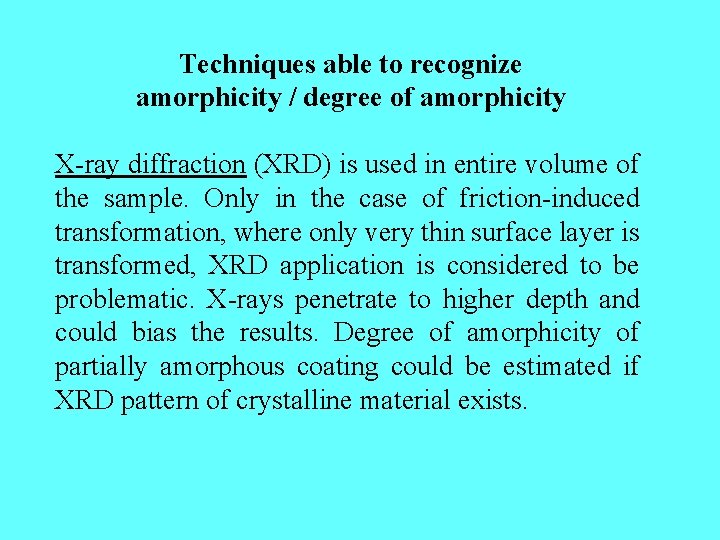 Techniques able to recognize amorphicity / degree of amorphicity X-ray diffraction (XRD) is used