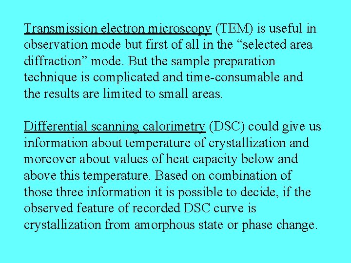 Transmission electron microscopy (TEM) is useful in observation mode but first of all in