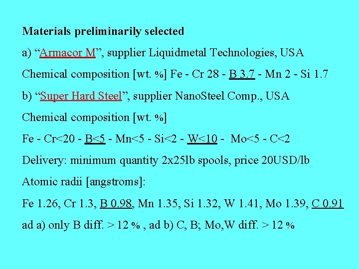 Materials preliminarily selected a) “Armacor M”, supplier Liquidmetal Technologies, USA Chemical composition [wt. %]