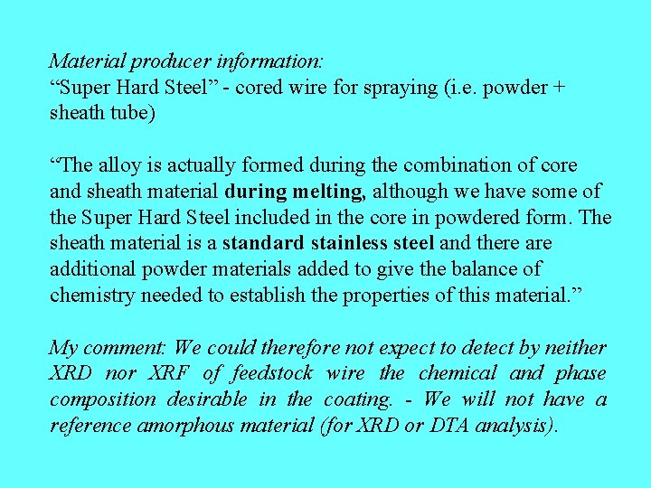 Material producer information: “Super Hard Steel” - cored wire for spraying (i. e. powder