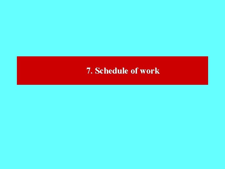 7. Schedule of work 