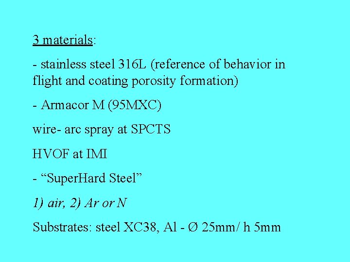 3 materials: - stainless steel 316 L (reference of behavior in flight and coating