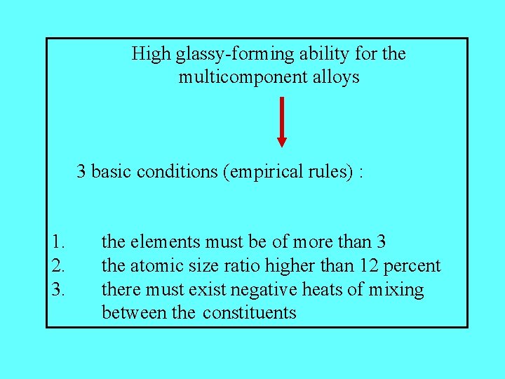 High glassy-forming ability for the multicomponent alloys 3 basic conditions (empirical rules) : 1.