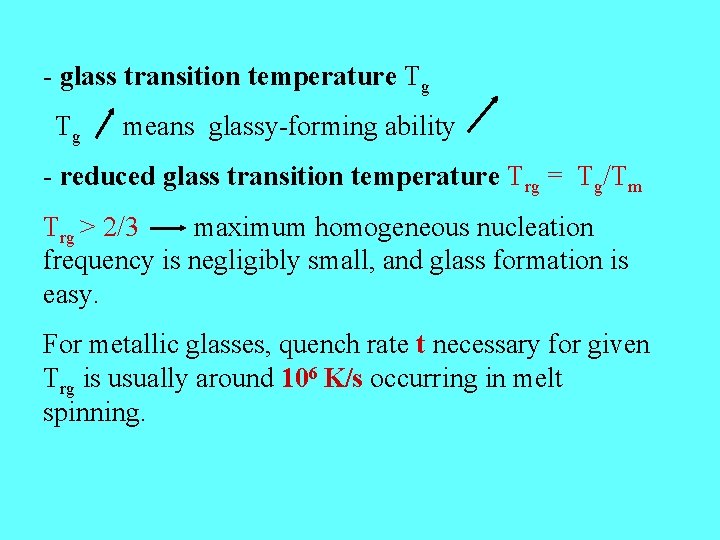 - glass transition temperature Tg Tg means glassy-forming ability - reduced glass transition temperature