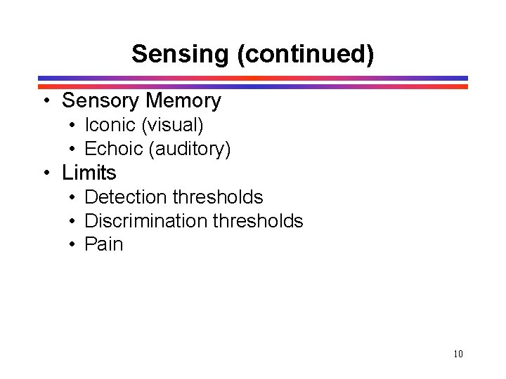 Sensing (continued) • Sensory Memory • Iconic (visual) • Echoic (auditory) • Limits • Sensing (continued) • Sensory Memory • Iconic (visual) • Echoic (auditory) • Limits •