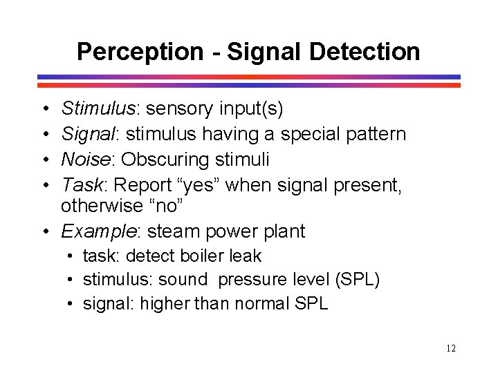 Perception - Signal Detection • • Stimulus: sensory input(s) Signal: stimulus having a special Perception - Signal Detection • • Stimulus: sensory input(s) Signal: stimulus having a special