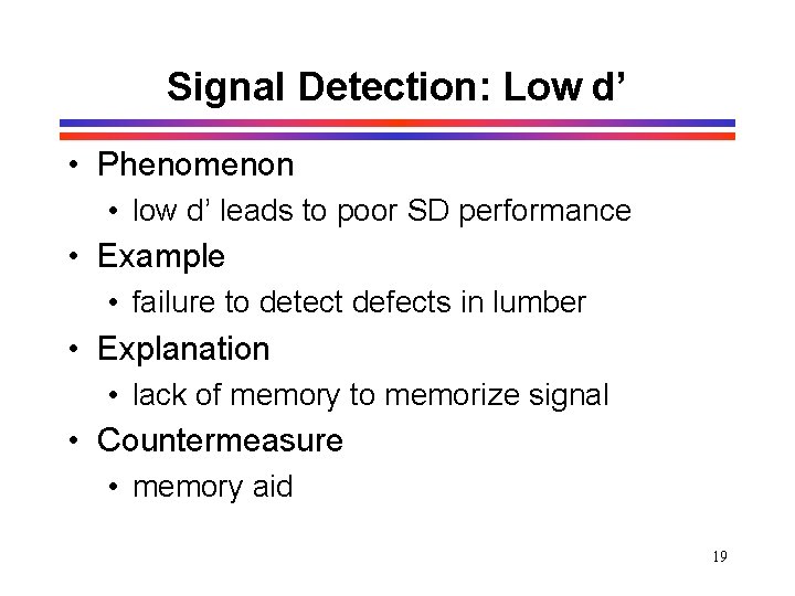 Signal Detection: Low d’ • Phenomenon • low d’ leads to poor SD performance Signal Detection: Low d’ • Phenomenon • low d’ leads to poor SD performance