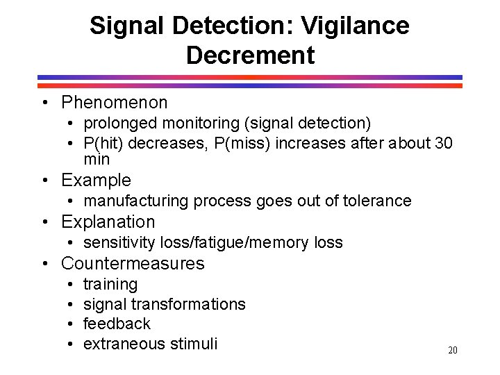 Signal Detection: Vigilance Decrement • Phenomenon • prolonged monitoring (signal detection) • P(hit) decreases, Signal Detection: Vigilance Decrement • Phenomenon • prolonged monitoring (signal detection) • P(hit) decreases,