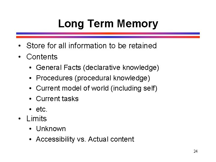 Long Term Memory • Store for all information to be retained • Contents • Long Term Memory • Store for all information to be retained • Contents •